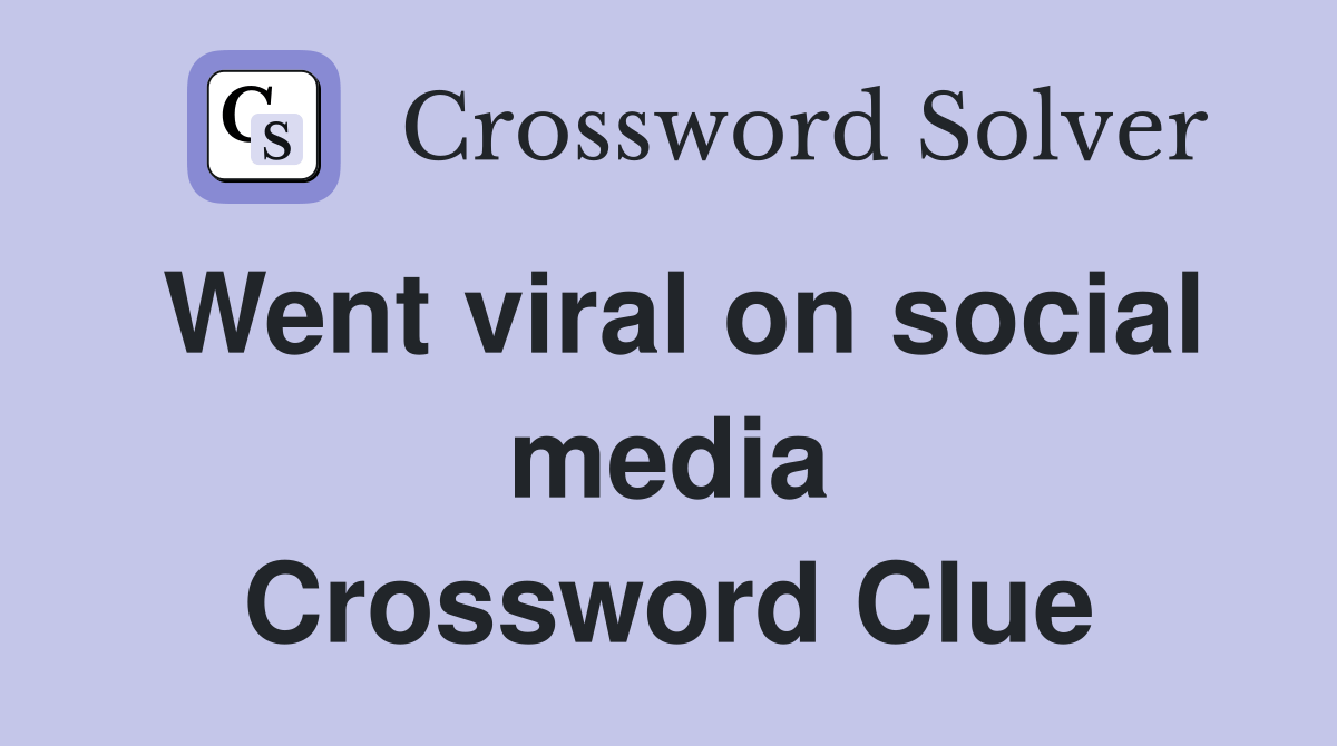 Went viral on social media Crossword Clue Answers Crossword Solver